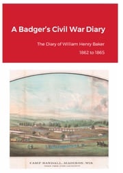 A Badger's Civil War Diary Douglas Baker