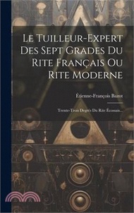 18742.Le Tuilleur-expert Des Sept Grades Du Rite Français Ou Rite Moderne: Trente-trois Degrés Du Rite Écossais...