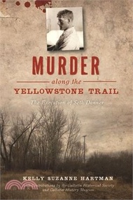 Murder Along the Yellowstone Trail ― The Execution of Seth Danner