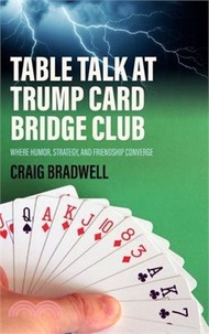 Table Talk at Trump Card Bridge Club: The Bridge Card Game Where Humour Strategy And Friendship Converge