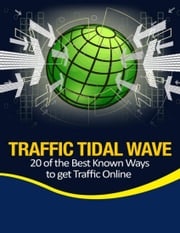 Traffic Tidal Wave - 20 of the Best Known Ways to Get Traffic Online Thrivelearning Institute Library