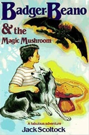 Badger, Beano, and the Magic Mushroom Jack Scoltock