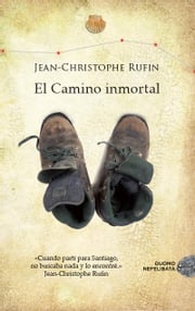 El Camino inmortal Jean-Christophe Rufin