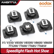 Godox Speedlight Flash Hot Shoe For V100 V1 V350 V850II V850III V860II V860III TT520II TT600 TT685 T