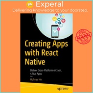 Creating Apps with React Native : Deliver Cross-Platform 0 Crash, 5 Star Apps by M. Holmes He (US ed