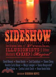 Sideshow ─ Ten Original Tales of Freaks, Illusionists, and Other Matters Odd and Magical