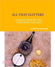 All That Glitters: Lessons From My Life Searching For Gold
