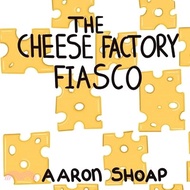 The Cheese Factory Fiasco