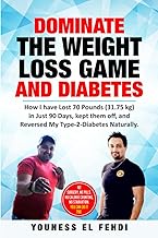 DOMINATE THE WEIGHT LOSS GAME AND DIABETES: How I have Lost 70 Pounds (31.75 kg) in Just 90 Days, ke