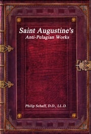 Saint Augustine's Anti-Pelagian Works Aurelius Augustine