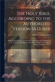 35138.The Holy Bible, According to the Authorized Version (A.D. 1611): With an Explanatory and Critical Commentary and a Revision of the Translation, by Bis