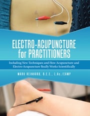Electro-Acupuncture for Practitioners Mark Reinhard B.E.E. L.Ac./EAMP
