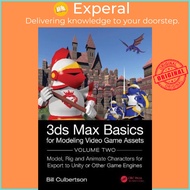 3ds Max Basics for Modeling Video Game Assets : Volume 2: Model, Rig and A by William Culbertson (UK edition, hardcover)