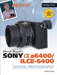 David Busch's Sony A6400/ILCE-6400 Guide to Digital Photography by David D. Busch (US edition, paper