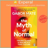 The Myth of Normal - Trauma, Illness & Healing in a Toxic Culture by Gabor Mate (UK edition, paperba