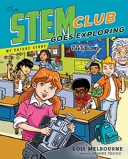 The STEM Club Goes Exploring Lois Melbourne