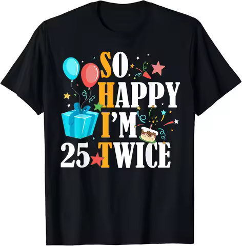 So Happy I'm Twenty Five 25 Twice Fiftieth 50th Birthday T-Shirt