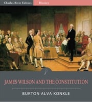 James Wilson and the Constitution (Illustrated Edition) Burton Alva Konkle