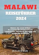 MALAWI REISEFÜHRER 2024: Malawi, das Juwel Afrikas: Atemberaubende Landschaften, freundliche Menschen und einzigartige Erlebnisse erwarten Sie. (German Edition)