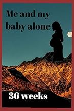 Me and my baby ALONE 36 weeks: Notebook 36 weeks for a pregnant woman with a size of 6 / 9 It helps 