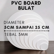 ROUND PVC BOARD DIAMETER 5 CM TO 25 CM THICK 3 MM [ROUND PVC BOARD/FERENCE DIAMETER 5CM,6CM,7CM,8CM,