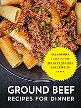 Ground Beef Recipes for Dinner: Easy Dinner Ideas that are Quick to Prepare and Great to Share (2nd