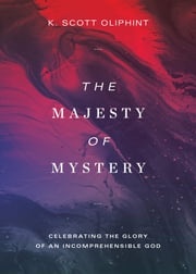 The Majesty of Mystery K. Scott Oliphint
