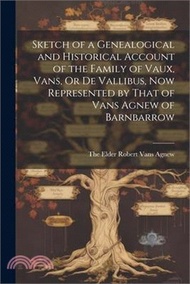 Sketch of a Genealogical and Historical Account of the Family of Vaux, Vans, Or De Vallibus, Now Rep