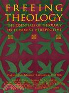 Freeing Theology ─ The Essentials of Theology in Feminist Perspective