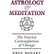 Astrology and Meditation - the Fearless Contemplation of Change by Greg Bogart (UK edition, paperback)