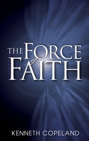 Force of Faith Kenneth Copeland