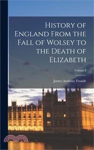 180525.History of England From the Fall of Wolsey to the Death of Elizabeth; Volume I