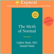 The Myth of Normal : Trauma, Illness, and Healing in a Toxic Culture by Gabor Mate (US edition, hard