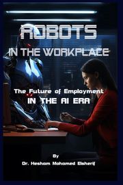 Robots in the Workplace Hesham Mohamed Elsherif