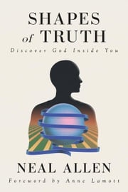 Shapes of Truth: Discover God Inside You Neal Allen