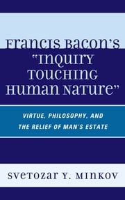 Francis Bacon's Inquiry Touching Human Nature Svetozar Minkov