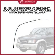 ISUZU UBS TROOPER V6 (1992-1997) ACC CABLE ACCELERATOR CONTROL CABLE MINYAK 8-94374-766-6 TSK JAPAN