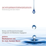 Achtsamkeitsmeditation - Verbindung mit dem Atem Dr. Karsten Wurm