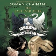 The School for Good and Evil #3: The Last Ever After Soman Chainani