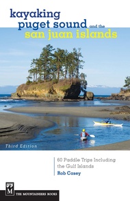 Kayaking Puget Sound & the San Juan Islands: 60 Trips in Northwest Inland Waters, Including the Gulf