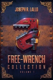 Free-Wrench Collection: Volume 1 Joseph R. Lallo