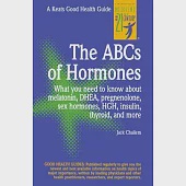 ABCs of Hormones: What You Need to Know About Melatonin, Dhea, Pregnenolone, Sex Hormones, Hgh, Insulin, Thyroid, and More