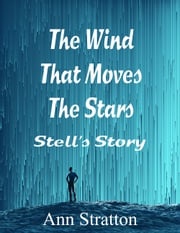 The Wind The Moves the Stars: Stell's Story Ann Stratton