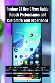Realme GT Neo 6 User Guide Unlock Performance and Customize Your Experience Lydia Mabinty Yanguba