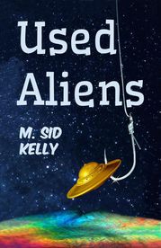 Used Aliens M. Sid Kelly