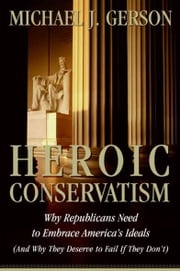 Heroic Conservatism Michael J. Gerson