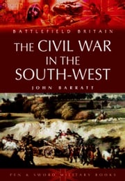 The Civil War in the South-West John Barratt