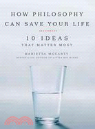 How Philosophy Can Save Your Life ─ 10 Ideas That Matter Most