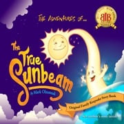 The Adventures of The True Sunbeam. A Family Keepsake Story Book. Mark Olmstead
