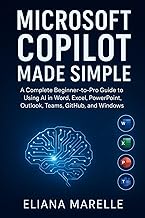 Microsoft Copilot Made Simple: A Complete Beginner-to-Pro Guide to Using AI in Word, Excel, PowerPoi